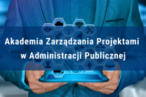 Read more about the article Ruszył nabór do kolejnych edycji Akademii Zarządzania Projektami w Administracji Publicznej